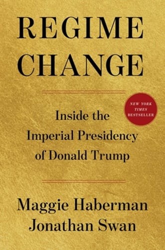 Regime Change: Inside the Imperial Presidency of Donald Trump by Maggie Haberman
