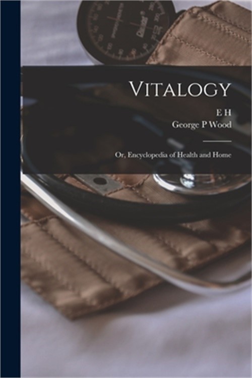 Vitalogy; or, Encyclopedia of Health and Home (Paperback or Softback)