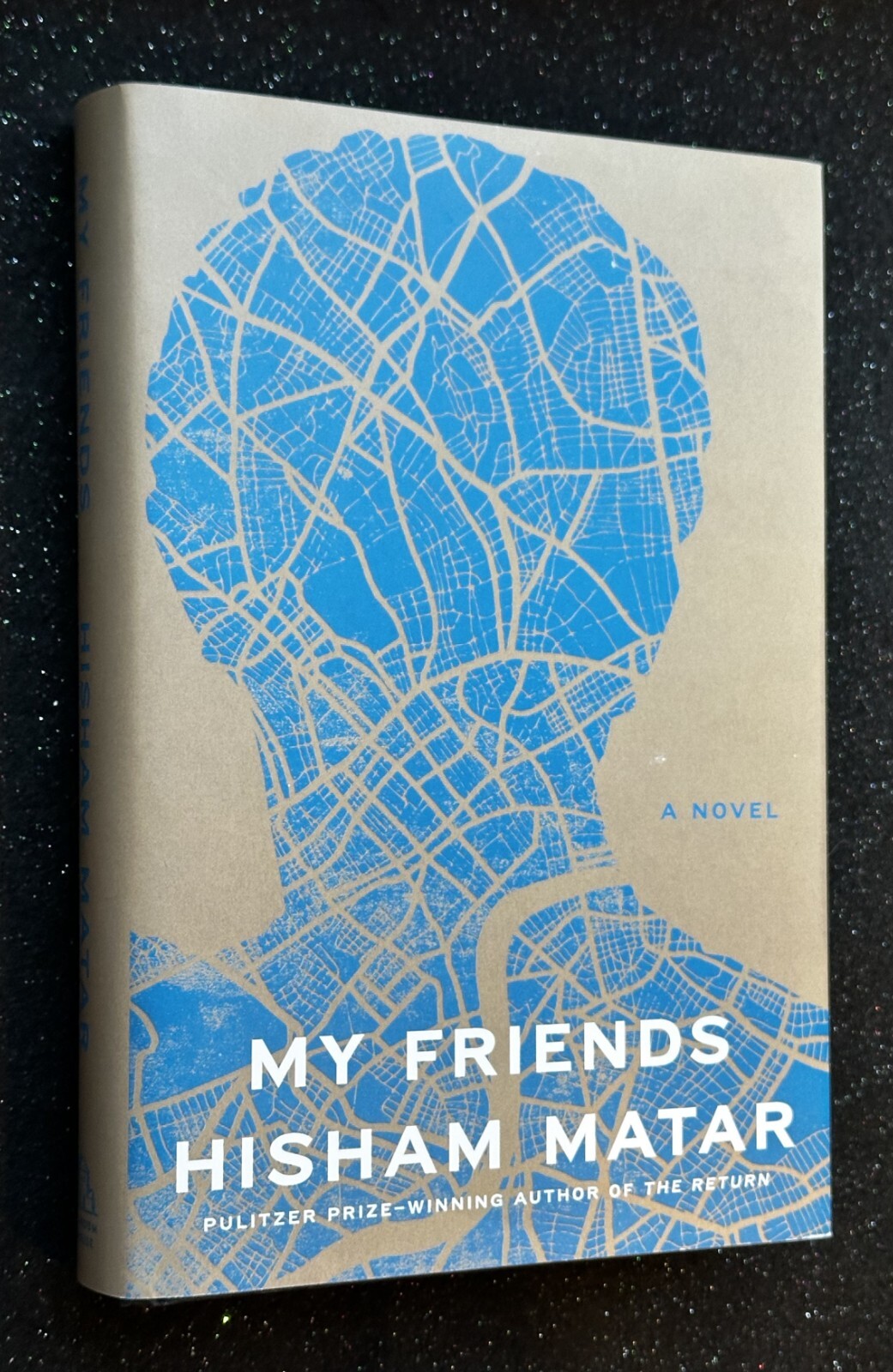 My Friends: A Novel by Hisham Matar (First Printing)