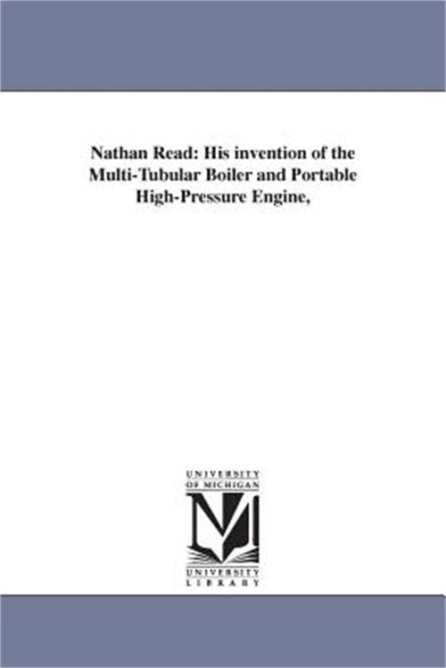 Nathan Read: His invention of the Multi-Tubular Boiler and Portable High-Pressur