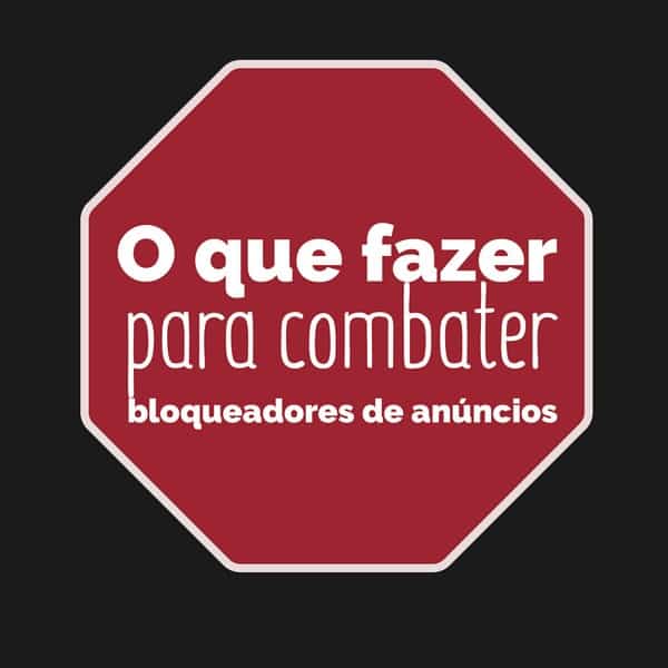 O que fazer para combater bloqueadores de anúncios