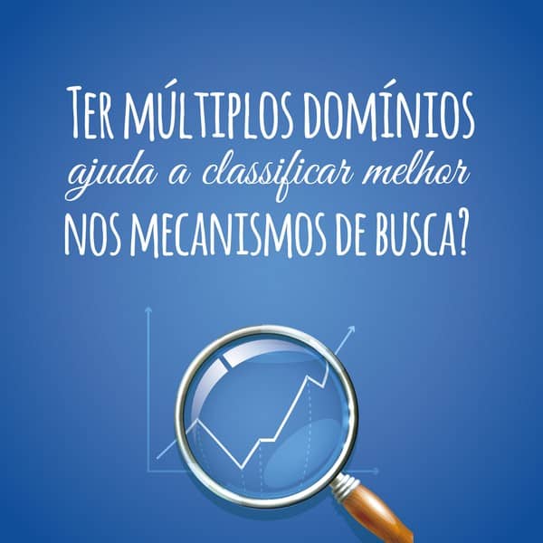 Ter múltiplos domínios ajuda a classificar melhor nos mecanismos de busca?