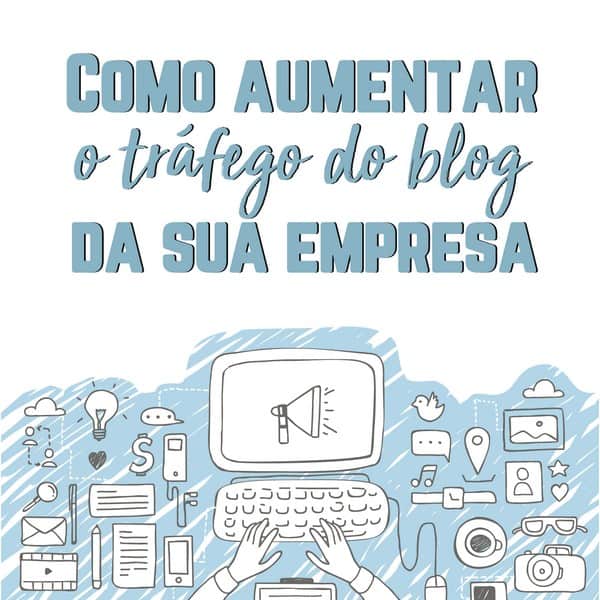 Como aumentar o tráfego do blog da sua empresa
