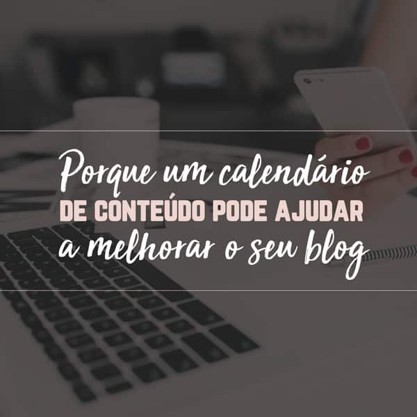 Porque um calendário de conteúdo pode ajudar a melhorar o seu blog