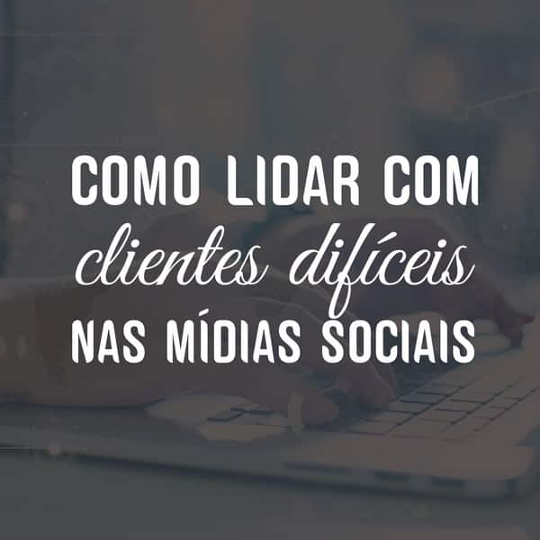 Como lidar com clientes difíceis nas mídias sociais