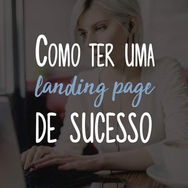 Como ter uma landing page de sucesso