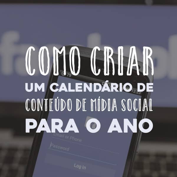 Como criar um calendário de conteúdo de mídia social para o ano
