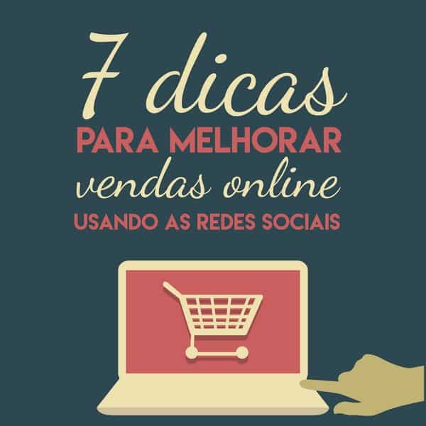 7 dicas para melhorar vendas online usando as redes sociais