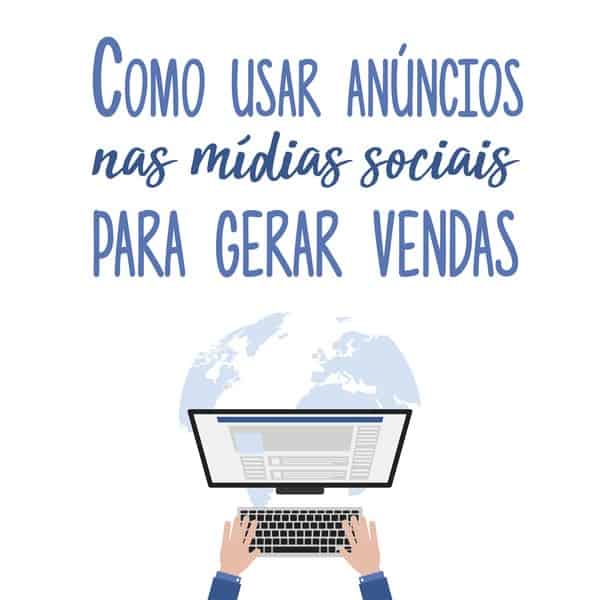 Como usar anúncios nas mídias sociais para gerar vendas