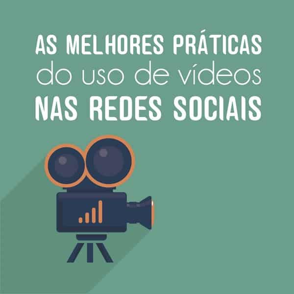 As melhores práticas do uso de vídeos nas redes sociais