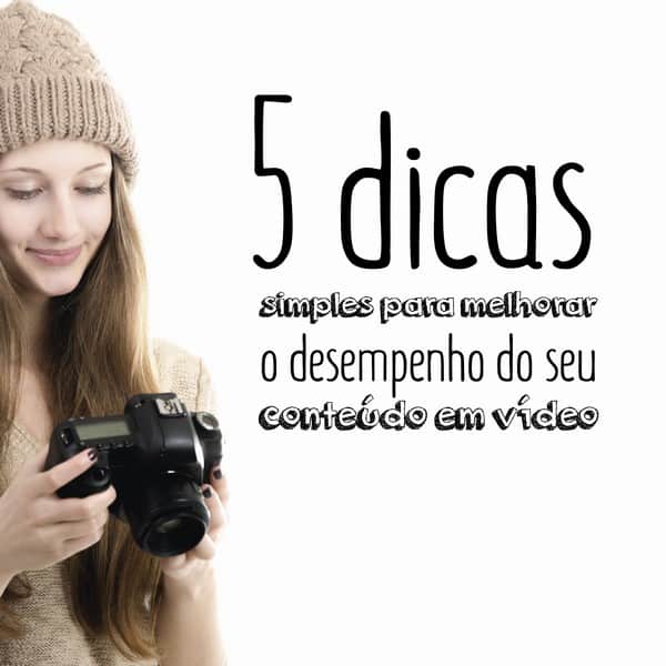 5 dicas simples para melhorar o desempenho do seu conteúdo em vídeo
