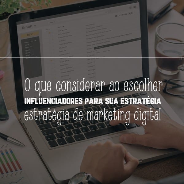 O que considerar ao escolher influenciadores para sua estratégia de marketing digital