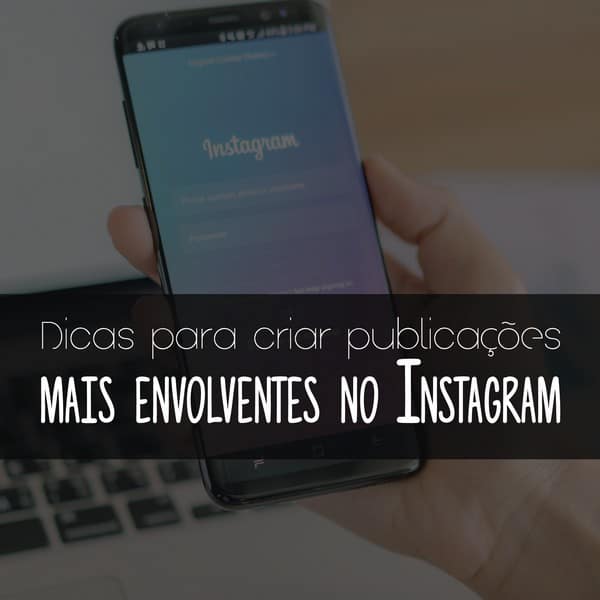 Dicas para criar publicações mais envolventes no Instagram
