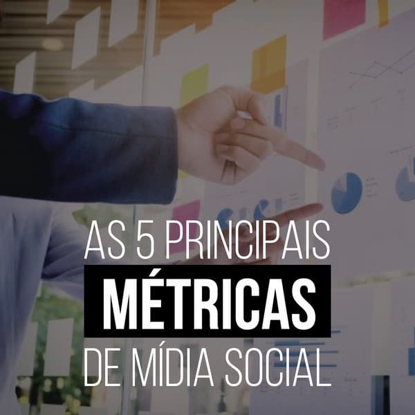 As 5 principais métricas de mídia social