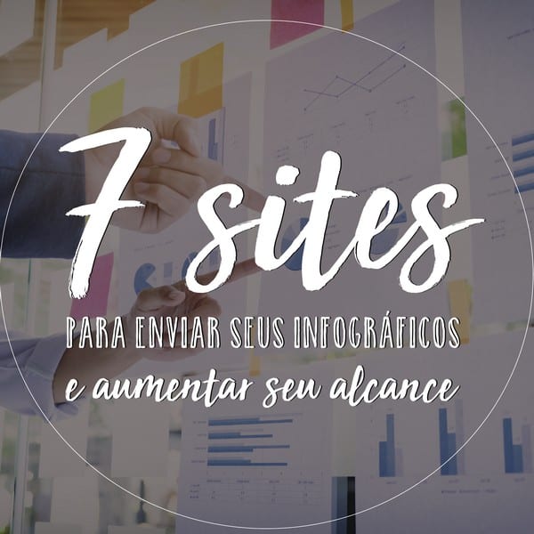 7 sites para enviar seus infográficos e aumentar seu alcance