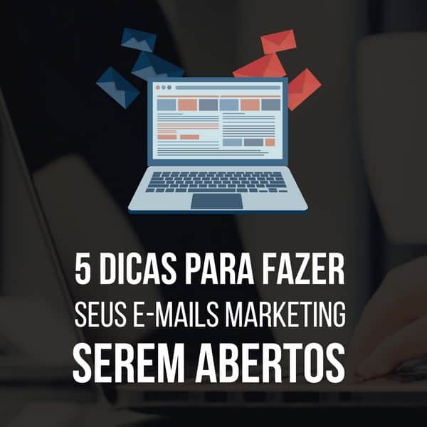 5 dicas efetivas para fazer seus e-mails marketing serem abertos