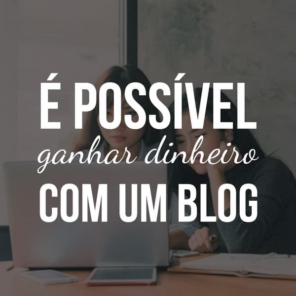 É possível ganhar dinheiro com um blog